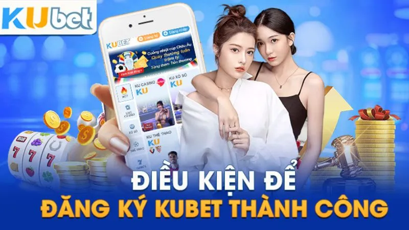 Điều kiện cần thiết trước khi đăng ký tài khoản KUBET