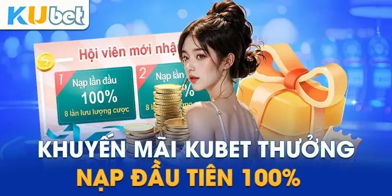 Khuyến mãi KUBET thưởng nạp đầu rất cao đến 100%