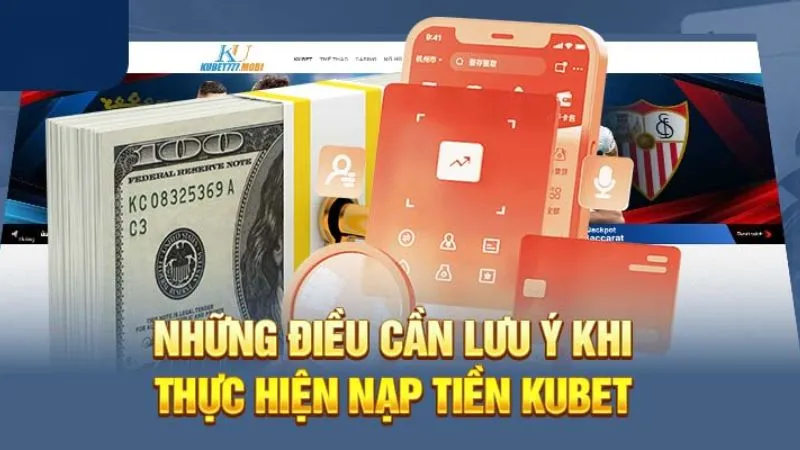 Lưu ý quan trọng khi nạp tiền vào KUBET