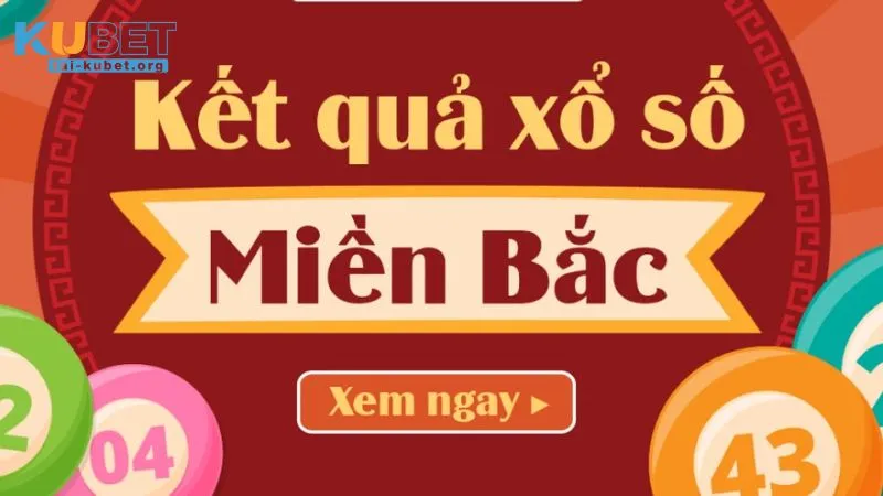 Vì sao xổ số Miền Bắc tại KUBET được đánh giá cao