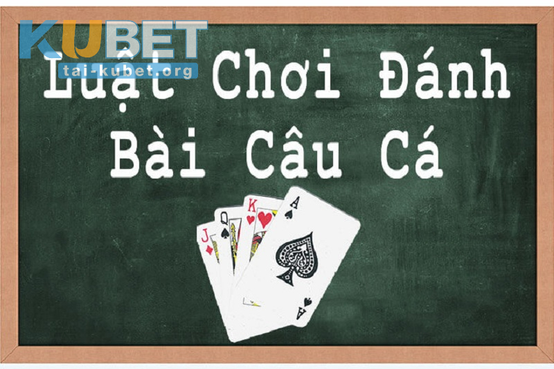 Luật chơi Bài Câu Cá