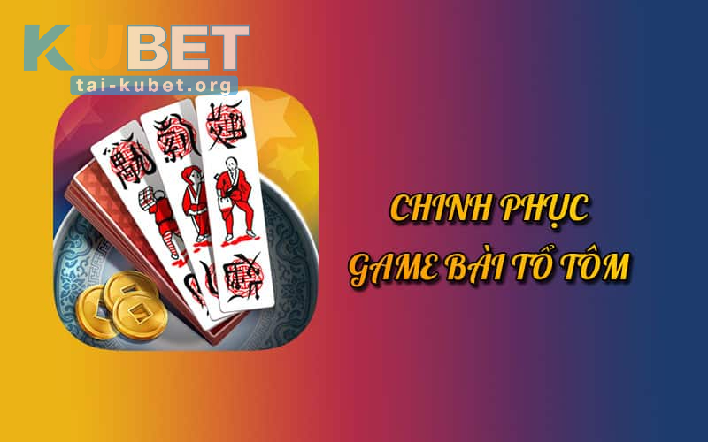 Kinh nghiệm chơi Tổ Tôm như cao thủ mang về chiến thắng