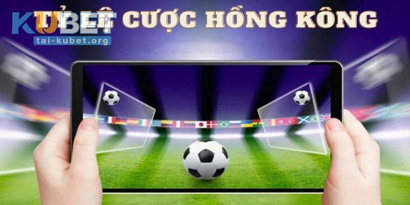 Tỷ Lệ Kèo Hong Kong Là Gì