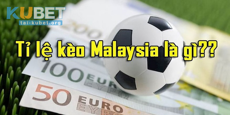 Tỷ Lệ Kèo Malaysia Là Gì