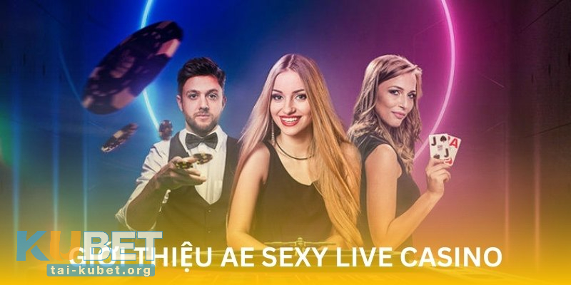 Vài nét cơ bản về AE Sexy Live Casino tại KUBET