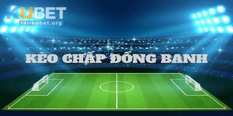 Kèo Chấp Đồng Banh Là Gì